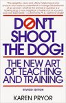 karen pryor - don't shoot the dog - the new art of teaching and training