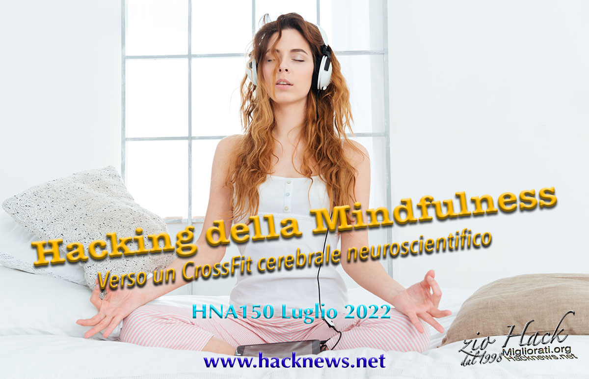 HNA150Lug22-Mindfulness-meditazione-rilassamento-sati-consapevolezza-neuroscienze-nibbana-samadhi-Hacking-NSDR-yoga-nidra-neurofeedback-psicologia-HNA150lug2022-Tantra-Ipnosi-Errori-Esperimenti-Tecniche-Trucchi